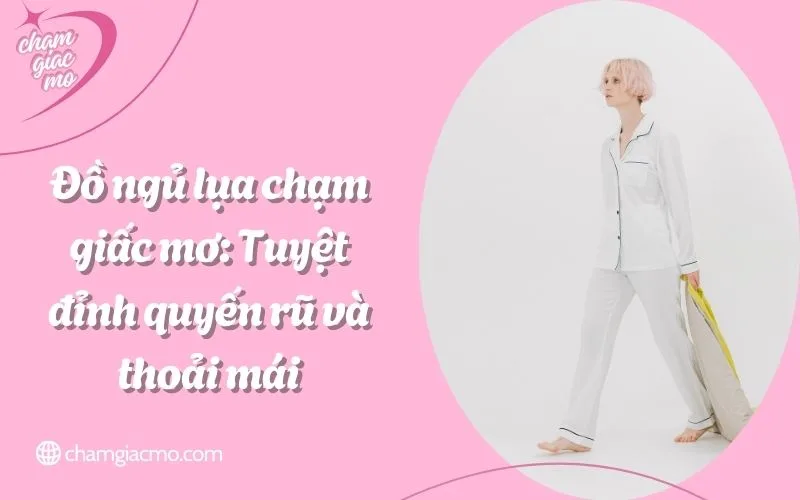 đồ ngủ lụa chạm giấc mơ